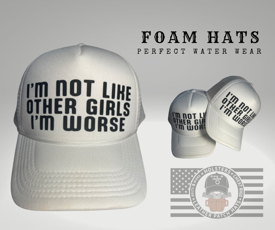 I’M NOT LIKE OTHER GIRLS, I’M WORSE | FOAM HAT