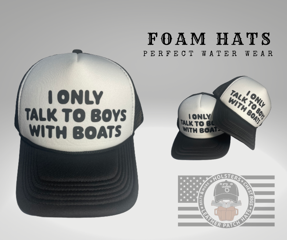 I ONLY TALK TO BOYS WITH BOATS | FOAM HAT